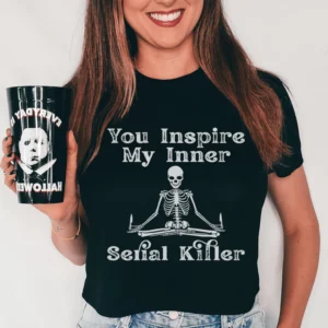 You Inspire My Inner Serial Killer Tee